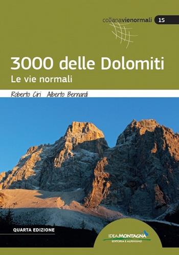 I 3000 delle Dolomiti. Le vie normali - Roberto Ciri, Alberto Bernardi, Roberto Magnaguagno - Libro Idea Montagna Edizioni 2022, Vie normali | Libraccio.it