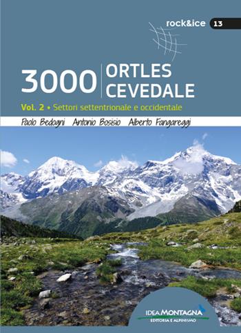 3000 Ortles-Cevedale. Vol. 2: Settori settentrionale e occidentale. - Alberto Fangareggi, Paolo Bedogni, Antonio Bosisio - Libro Idea Montagna Edizioni 2022, Rock & Ice | Libraccio.it