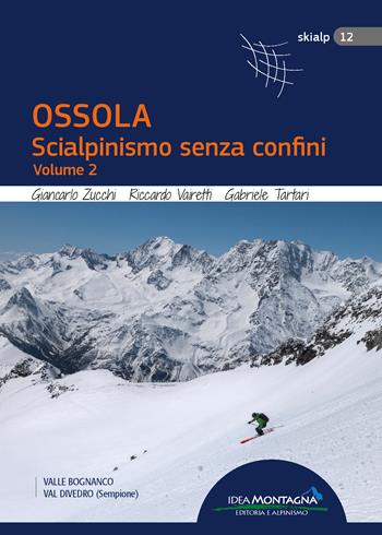 Ossola. Scialpinismo senza confini. Vol. 2 - Giancarlo Zucchi, Riccardo Vairetti, Gabriele Tartari - Libro Idea Montagna Edizioni 2023, Skialp | Libraccio.it