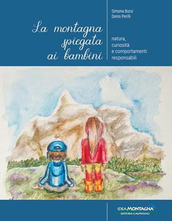 La montagna spiegata ai bambini. Natura, curiosità e comportamenti responsabili - Denis Perilli, Simona Bursi - Libro Idea Montagna Edizioni 2022 | Libraccio.it