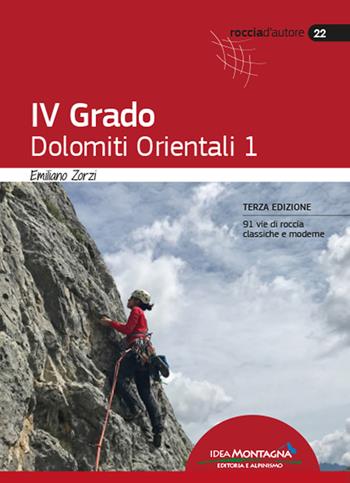 IV Grado. Dolomiti Orientali. Vol. 1 - Emiliano Zorzi - Libro Idea Montagna Edizioni 2022, Roccia d'autore | Libraccio.it