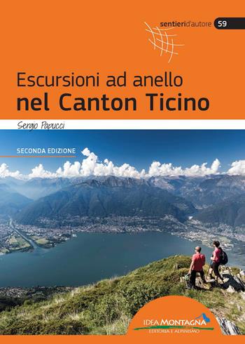 Escursioni ad anello nel Canton Ticino - Sergio Papucci - Libro Idea Montagna Edizioni 2023, Sentieri d'autore | Libraccio.it