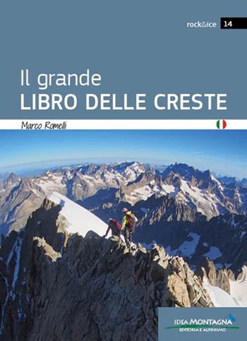 Il grande libro delle creste - Marco Romelli - Libro Idea Montagna Edizioni 2024, Rock & Ice | Libraccio.it