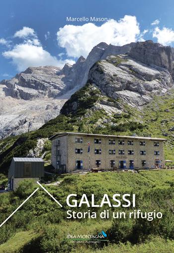 Galassi. Storia di un rifugio - Marcello Mason - Libro Idea Montagna Edizioni 2023, Narrativa | Libraccio.it