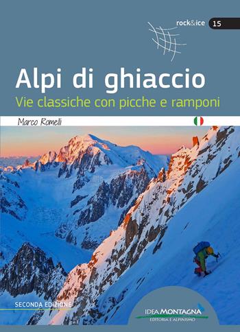 Alpi di ghiaccio. Vie classiche con picche e ramponi - Marco Romelli - Libro Idea Montagna Edizioni 2024, Rock & Ice | Libraccio.it