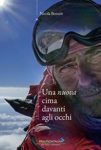 Una nuova cima davanti agli occhi - Nicola Bonaiti - Libro Idea Montagna Edizioni 2024, Narrativa | Libraccio.it