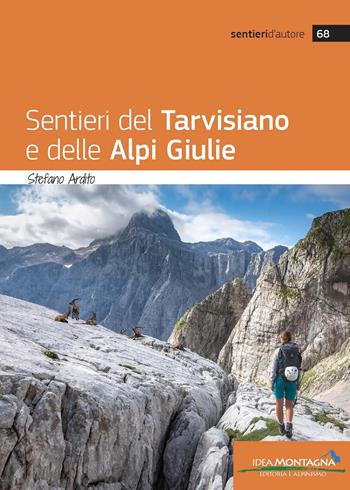 Sentieri del tarvisiano e delle Alpi Giulie - Stefano Ardito - Libro Idea Montagna Edizioni 2024, Sentieri d'autore | Libraccio.it