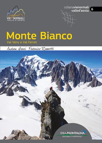 Monte Bianco. Val Veny e Val Ferret - Andrea Greci - Libro Idea Montagna Edizioni 2024, Vie normali | Libraccio.it