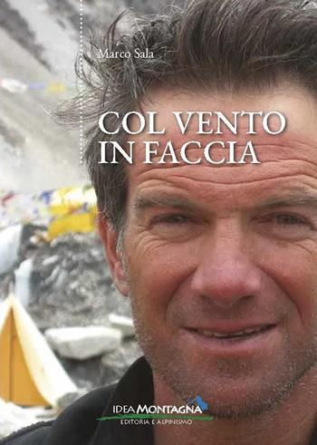 Col vento in faccia - Marco Sala - Libro Idea Montagna Edizioni 2024 | Libraccio.it