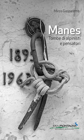Manes. Tombe di alpinisti e pensatori - Mirco Gasparetto - Libro Idea Montagna Edizioni 2025, Narrativa | Libraccio.it