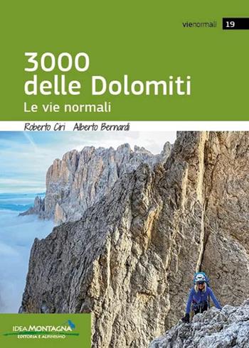 I 3000 delle Dolomiti. Le vie normali - Roberto Ciri, Alberto Bernardi - Libro Idea Montagna Edizioni 2025 | Libraccio.it