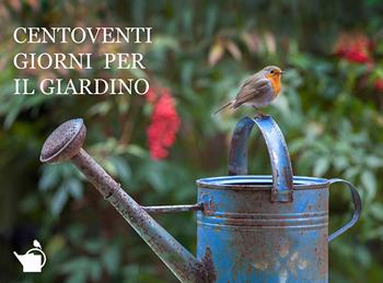 Centoventi giorni per il giardino. Ediz. a colori - Dario Fusaro - Libro Libreria della Natura 2022 | Libraccio.it