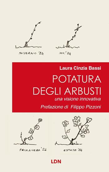 Potatura degli arbusti. Una visione innovativa - Laura Cinzia Bassi - Libro Libreria della Natura 2023 | Libraccio.it