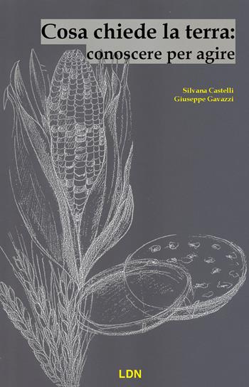 Cosa chiede la Terra: conoscere per agire - Silvana Castelli, Giuseppe Gavazzi - Libro Libreria della Natura 2023 | Libraccio.it