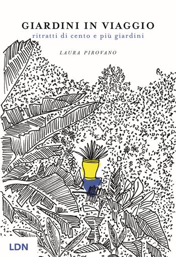 Giardini in viaggio. Ritratti di cento e più giardini. Ediz. illustrata - Laura Pirovano - Libro Libreria della Natura 2024 | Libraccio.it
