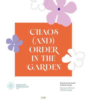Chaos (and) order in the garden. Radicepura Garden Festival. Ediz. bilingue  - Libro Libreria della Natura 2026 | Libraccio.it