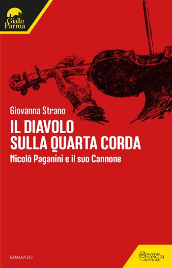 Il diavolo sulla quarta corda. Nicolò Paganini e il suo Cannone - Giovanna Strano - Libro Massimo Soncini Editore 2021, GialloParma | Libraccio.it