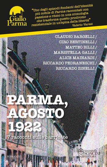 Parma, agosto 1922. 7 racconti sulle barricate - Claudio Bargelli, Ciro Bertinelli, Matteo Billi - Libro Massimo Soncini Editore 2022 | Libraccio.it