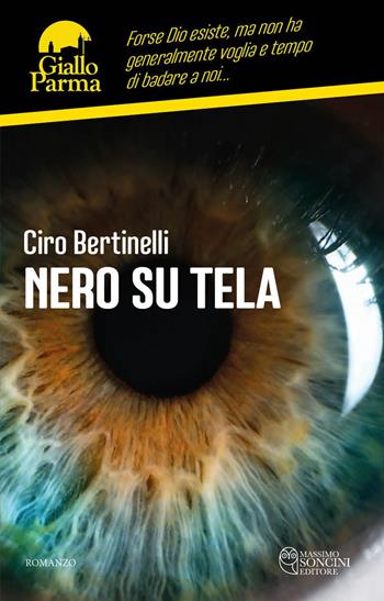 Nero su tela - Ciro Bertinelli - Libro Massimo Soncini Editore 2021, GialloParma | Libraccio.it