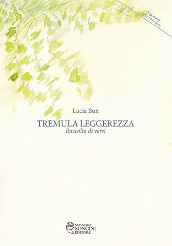 Tremula leggerezza. Raccolta di versi - Lucia Bux - Libro Massimo Soncini Editore 2021, Argonauti nella Noosfera | Libraccio.it