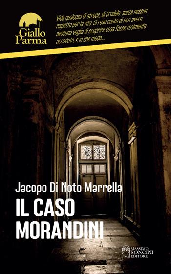 Il caso Morandini - Jacopo Di Noto Marrella - Libro Massimo Soncini Editore 2023, GialloParma | Libraccio.it