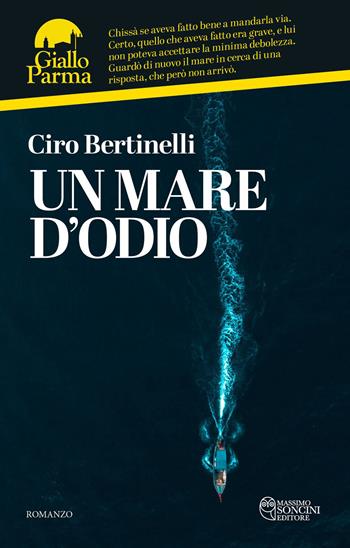 Un mare d'odio - Ciro Bertinelli - Libro Massimo Soncini Editore 2023, GialloParma | Libraccio.it