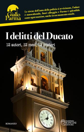 I delitti del Ducato. 12 autori, 12 mesi, 12 misteri  - Libro Massimo Soncini Editore 2024, GialloParma | Libraccio.it