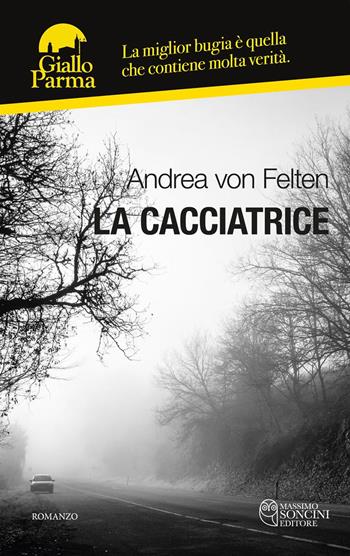 La cacciatrice - Andrea von Felten - Libro Massimo Soncini Editore 2024, GialloParma | Libraccio.it