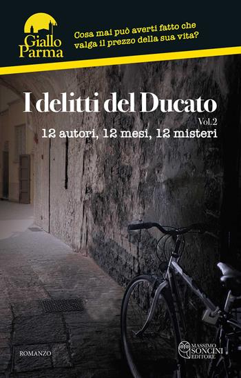 I delitti del Ducato. 12 autori, 12 mesi, 12 misteri. Vol. 2  - Libro Massimo Soncini Editore 2025, GialloParma | Libraccio.it