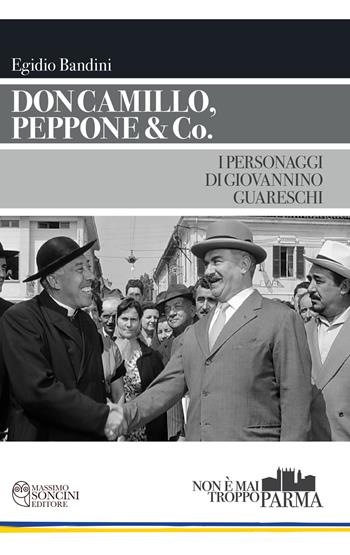 Don Camillo, Peppone & Co. I personaggi di Giovannino Guareschi - Egidio Bandini - Libro Massimo Soncini Editore 2025, Non è mai troppo Parma | Libraccio.it