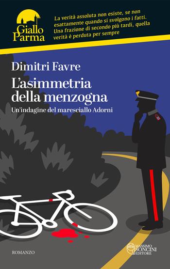 L'asimmetria della menzogna. Un'indagine del maresciallo Adorni - Dimitri Favre - Libro Massimo Soncini Editore 2025, GialloParma | Libraccio.it