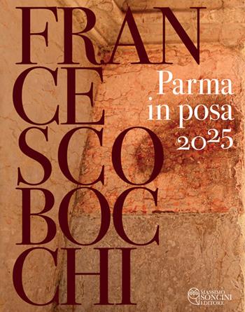 Parma in posa 2025. Ediz. illustrata - Francesco Bocchi - Libro Massimo Soncini Editore 2025 | Libraccio.it