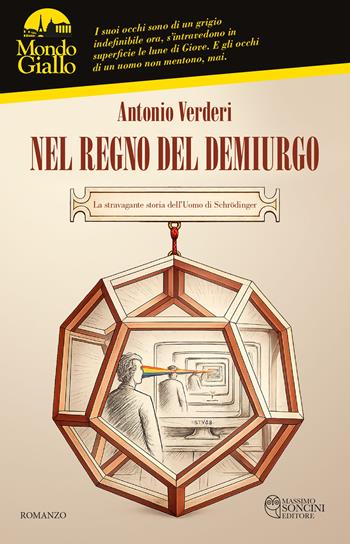 Nel regno del Demiurgo. La stravagante storia dell'Uomo di Schrodinger - Antonio Verderi - Libro Massimo Soncini Editore 2026, MondoGiallo | Libraccio.it
