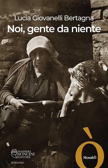 Noi, gente da niente - Lucia Giovanelli Bertagna - Libro Massimo Soncini Editore 2026, Menabò | Libraccio.it