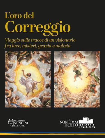 L'oro del Correggio - Martina Alfieri, Gabriele Balestrazzi - Libro Massimo Soncini Editore 2026, Non è mai troppo Parma | Libraccio.it