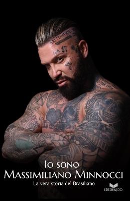 Io sono Massimiliano Minnocci. La vera storia del Brasiliano - Alessandro Minnocci - Libro Edizioni &100 2021, Le storie possibili | Libraccio.it
