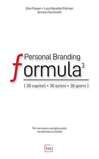 Personal Branding Formula. 30 capitoli, 30 azioni, 30 giorni. Ediz. integrale - Simone Facchinetti, Passeri Dino, Macellari Palmieri Luca - Libro BTT 2021 | Libraccio.it