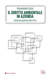 Il diritto ambientale in azienda. Guida alla gestione dei rifiuti. Ediz. integrale