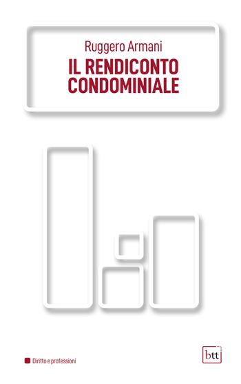 Il rendiconto condominiale - Armani Ruggero - Libro BTT 2022 | Libraccio.it