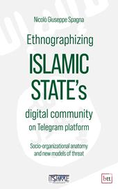 Ethnographizing Islamic State's digital community on Telegram platform. Socio-organizational anatomy and new models of threat