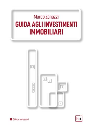Guida agli investimenti immobiliari - Marco Zanazzi - Libro BTT 2022 | Libraccio.it
