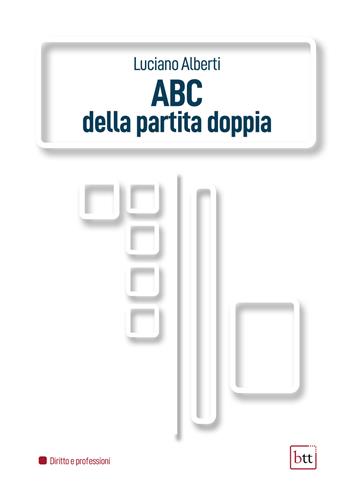 ABC della partita doppia - Luciano Alberti - Libro BTT 2022 | Libraccio.it