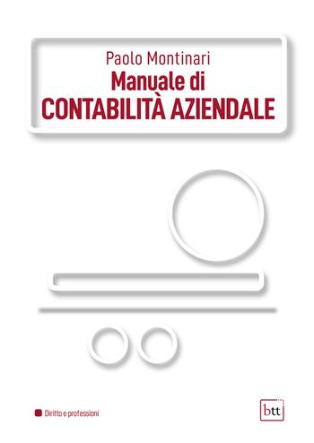Manuale di contabilità aziendale - Paolo Montinari - Libro BTT 2022 | Libraccio.it
