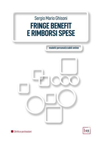 Fringe benefit e rimborsi spese. Ediz. integrale. Con modelli personalizzabili - Sergio Mario Ghisoni - Libro BTT 2022 | Libraccio.it