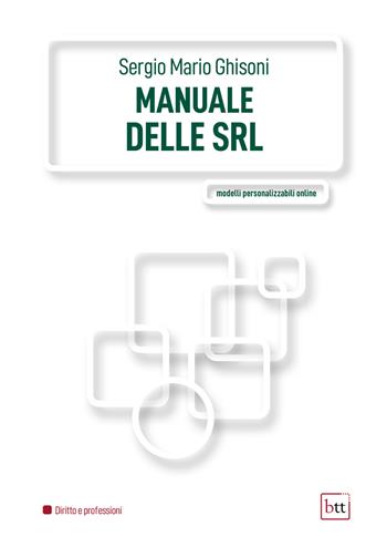 Il manuale delle Srl - Sergio Mario Ghisoni - Libro BTT 2023 | Libraccio.it