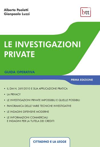 Le investigazioni private: guida operativa - Alberto Paoletti, Gianpaolo Luzzi - Libro BTT 2024 | Libraccio.it