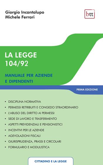 La legge 104/92. Manuale per aziende e dipendenti - Giorgio Incantalupo - Libro BTT 2024 | Libraccio.it