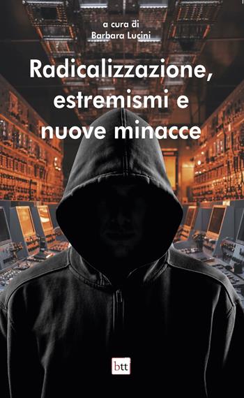 Radicalizzazione, estremismi e nuove minacce. Ediz. integrale  - Libro BTT 2024 | Libraccio.it