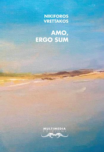 Amo, ergo sum. Testo greco a fronte. Ediz. bilingue - Nikiforos Vrettakos - Libro Multimedia 2021, Poesia come pane | Libraccio.it
