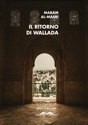 Il ritorno di Wallada. Ediz. multilingue - Maram Al-Masri - Libro Multimedia 2022, Poesia come pane | Libraccio.it